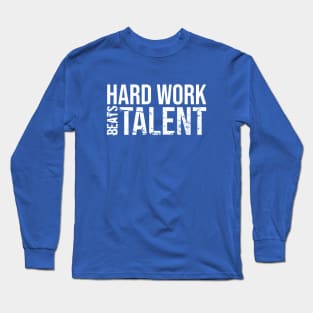 hard work beats talent Long Sleeve T-Shirt